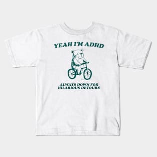 yeah I'm ADHD always down for hilarious detours Unisex Kids T-Shirt